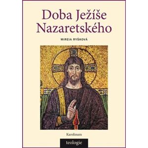 Doba Ježíše Nazaretského. Historicko-teologický úvod do Nového zákona - Mireia Ryšková
