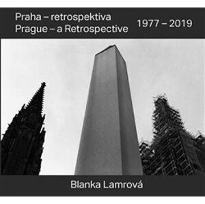 Praha - retrospektiva/Prague - a Retrospective 1977 - 2019 - Blanka Lamrová, Radomíra Sedláková