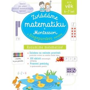 Zvládáme matematiku s Montessori a singapurskou metodou pro věk 6 - 7 let - Delphine Urvoy