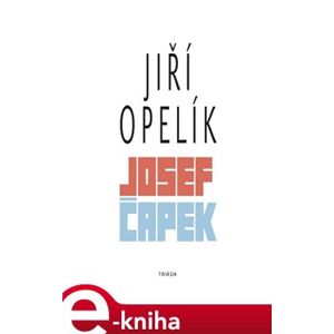Josef Čapek - Jiří Opelík e-kniha
