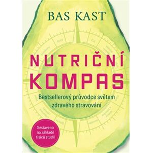 Nutriční kompas. Bestsellerový průvodce světem zdravého stravování - Bas Kast