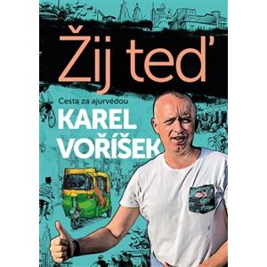 Karel Voříšek: Žij teď. Cesta za ajurvédou - Karel Voříšek