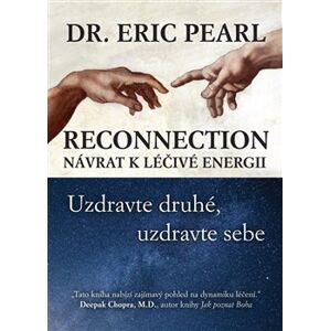 Reconnection: Návrat k léčivé energii. Uzdravte druhé, uzdravte sebe - Eric Pearl
