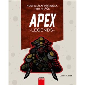 Apex Legends: Neoficiální příručka pro hráče - Jason R. Rich