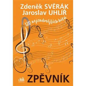 Zpěvník - Zdeněk Svěrák a Jaroslav Uhlíř. 120 nejznámějších hitů - Jaroslav Uhlíř, Zdeněk Svěrák