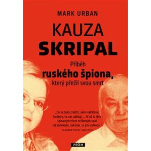 Kauza Skripal. Příběh ruského špiona, který přežil svou smrt - Mark Urban