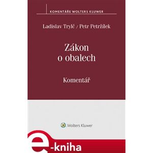 Zákon o obalech - Komentář. (č. 477/2001 Sb.) - Ladislav Trylč, Petr Petržílek