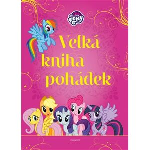 My Little Pony - Velká kniha pohádek - kolektiv