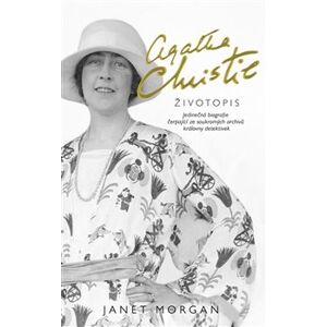 Agatha Christie. Životopis.. Jedinečná biografie čerpající ze soukromých archivů královny detektivek - Janet Morgan