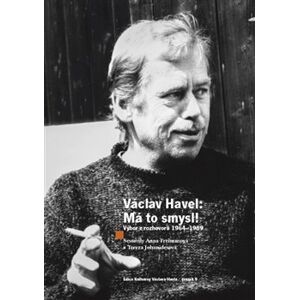 Václav Havel - Má to smysl. Výbor rozhovorů 1964 - 1989