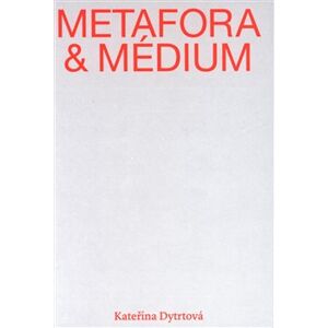 Metafora a médium - Kateřina Dytrtová
