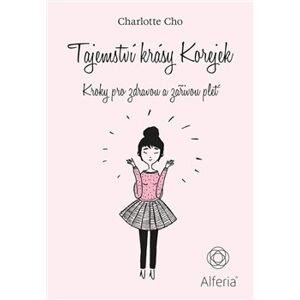 Tajemství krásy Korejek. Kroky pro zdravou a zářivou pleť - Charlotte Cho