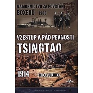 Námořnictvo za povstání boxerů 1900 / Vzestup a pád pevnosti Tsingtao 1914 - Milan Jelínek