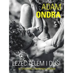 Adam Ondra: lezec tělem i duší - Adam Ondra, Martin Jaroš