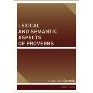 Lexical and Semantic Aspects of Proverbs - František Čermák