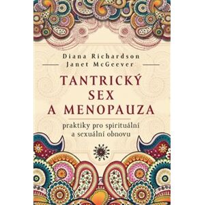 Tantrický sex a menopauza. praktiky pro spirituální a sexuální obnovu - Diana Richardson, Janet McGeever