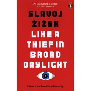 Like A Thief In Broad Daylight: Power in the Era of Post-Human Capitalism - Slavoj Žižek
