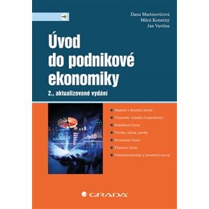 Úvod do podnikové ekonomiky. 2., aktualizované vydání - Dana Martinovičová, Miloš Konečný, Jan Vavřina
