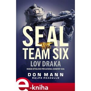SEAL team six: Lov draka - Don Mann, Ralph Pezzullo