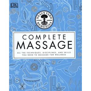 Complete Massage. All the Techniques, Disciplines, and Skills you need to Massage for Wellness