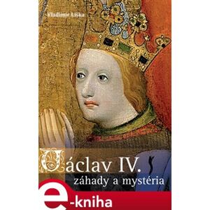 Václav IV. - záhady a mysteria - Vladimír Liška