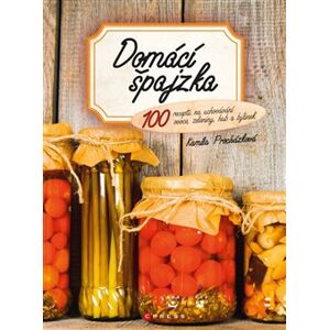 Domácí špajzka. 100 receptů na uchovávání ovoce, zeleniny, hub a bylinek - Kamila Procházková