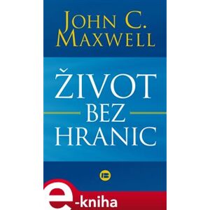 Život bez hranic - John C. Maxwell e-kniha