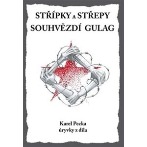 Střípky a střepy Souhvězdí Gulag - Karel Pecka