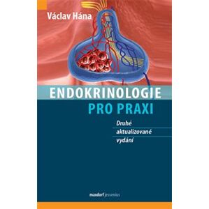 Endokrinologie pro praxi. 2. aktualizované vydání - Václav Hána