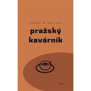 Pražský kavárník - Josef Kroutvor