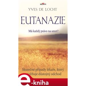 Eutanázie - Má každý právo na smrt? - Yves De Locht e-kniha