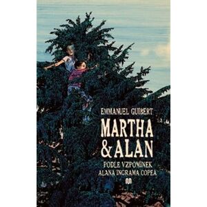 Martha a Alan. Podle vzpomínek Alana Ingrama Copea - Emmanuel Guibert