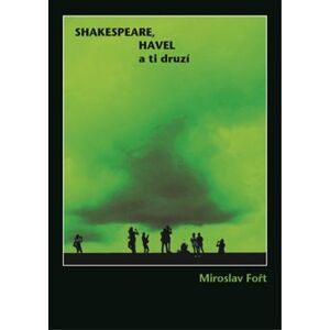 Shakespeare, Havel a ti druzí - Miroslav Fořt