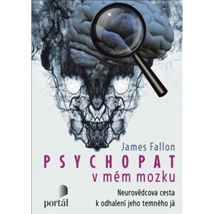 Psychopat v mém mozku. Neurovědcova cesta k odhalení jeho temného já - James Fallon