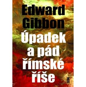 Úpadek a pád římské říše - Edward Gibbon
