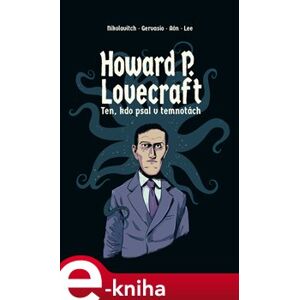 Howard P. Lovecraft. Ten, kdo psal v temnotách - Alex Nikolavitch