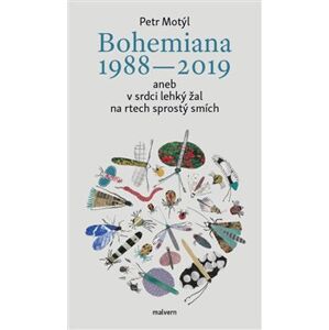 Bohemiana 1988-2019 aneb v srdci lehký žal na rtech sprostý smích - Petr Motýl