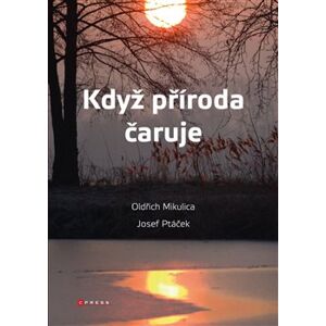 Když příroda čaruje - Oldřich Mikulica, Josef Ptáček