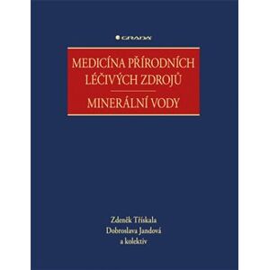 Medicína přírodních léčivých zdrojů. Minerální vody - Zdeněk Třískala, kolektiv, Dobroslava Jandová