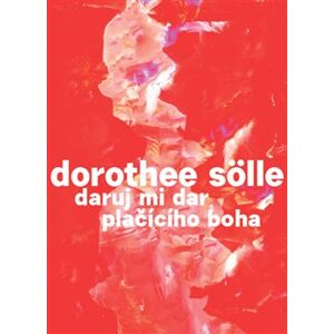 Daruj mi dar plačícího boha - Dorothee Sölle