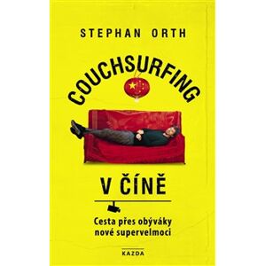 Couchsurfing v Číně. Cesta přes obýváky nové supervelmoci - Stephan Orth