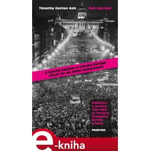 Rok zázraků. Svědectví o revoluci roku 1989 ve Varšavě, Budapešti, Berlíně a Praze - Timothy Garton Ash e-kniha