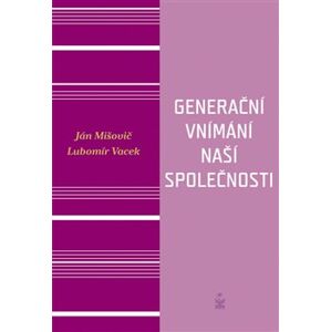 Generační vnímání života naší společnosti - Ján Mišovič, Lubomír Vacek