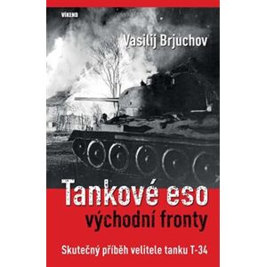 Tankové eso východní fronty. Skutečný příběh velitele tanku T-34 - Vasilij Brjuchov