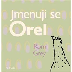 Jmenuji se Orel - Romi Grey