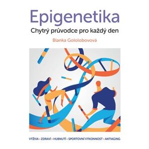 Epigenetika – chytrý průvodce pro každý den - Blanka Gololobovová