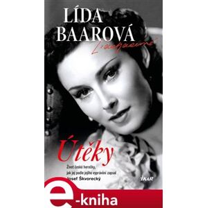 Útěky – Lída Baarová. Život české herečky, jak jej podle jejího vyprávění zapsal Josef Škvorecký - Josef Škvorecký