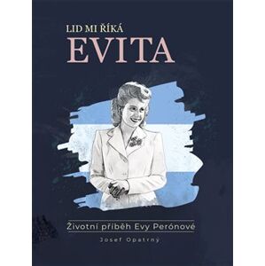 Lid mi říká Evita. Životní příběh Evy Perónové - Josef Opatrný