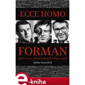 Ecce homo Forman. Miloš Forman pohledem blízkých kolegů a přátel - Radim Kratochvíl
