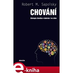 Chování. Biologie člověka v dobrém i zlém - Robert M. Sapolsky e-kniha